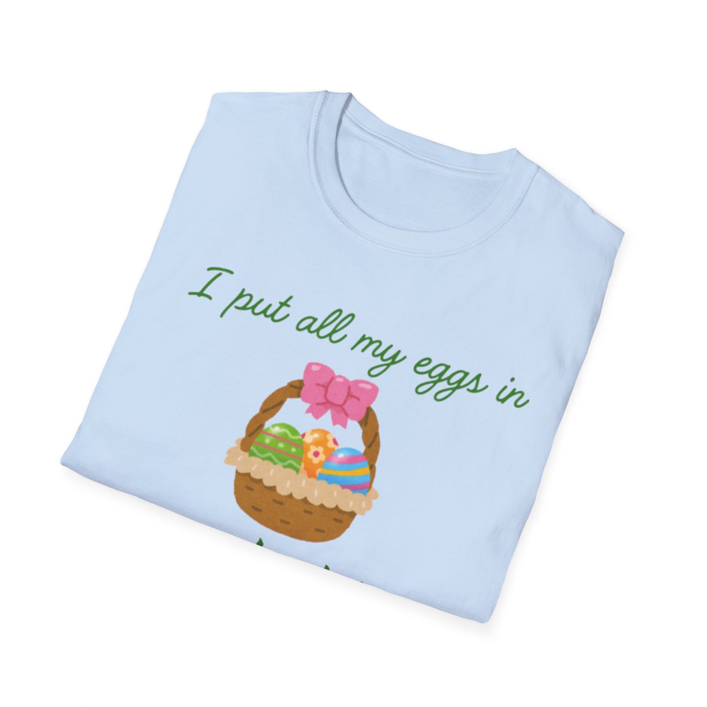 Cute Easter Joke T-Shirt - "I Put All My Eggs in One Basket" Design
