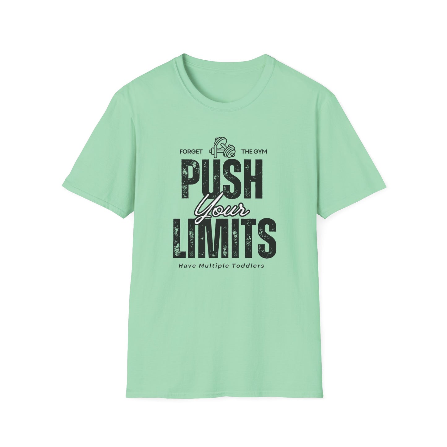 Forget The Gym-Push Your Limits-Have Multiple Toddlers-Dad T-Shirt