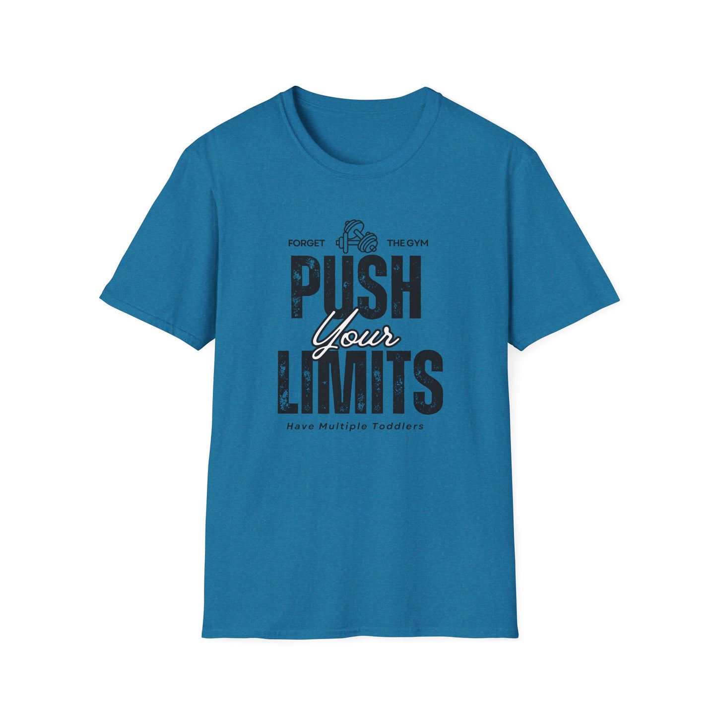 Forget The Gym-Push Your Limits-Have Multiple Toddlers-Dad T-Shirt