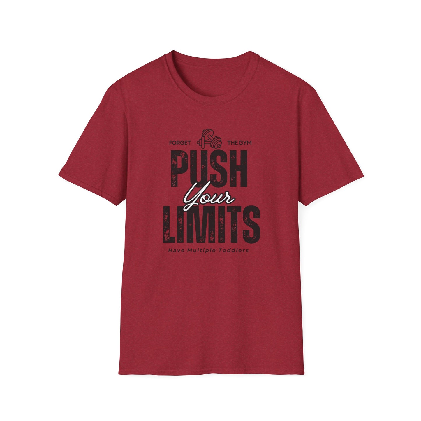 Forget The Gym-Push Your Limits-Have Multiple Toddlers-Dad T-Shirt