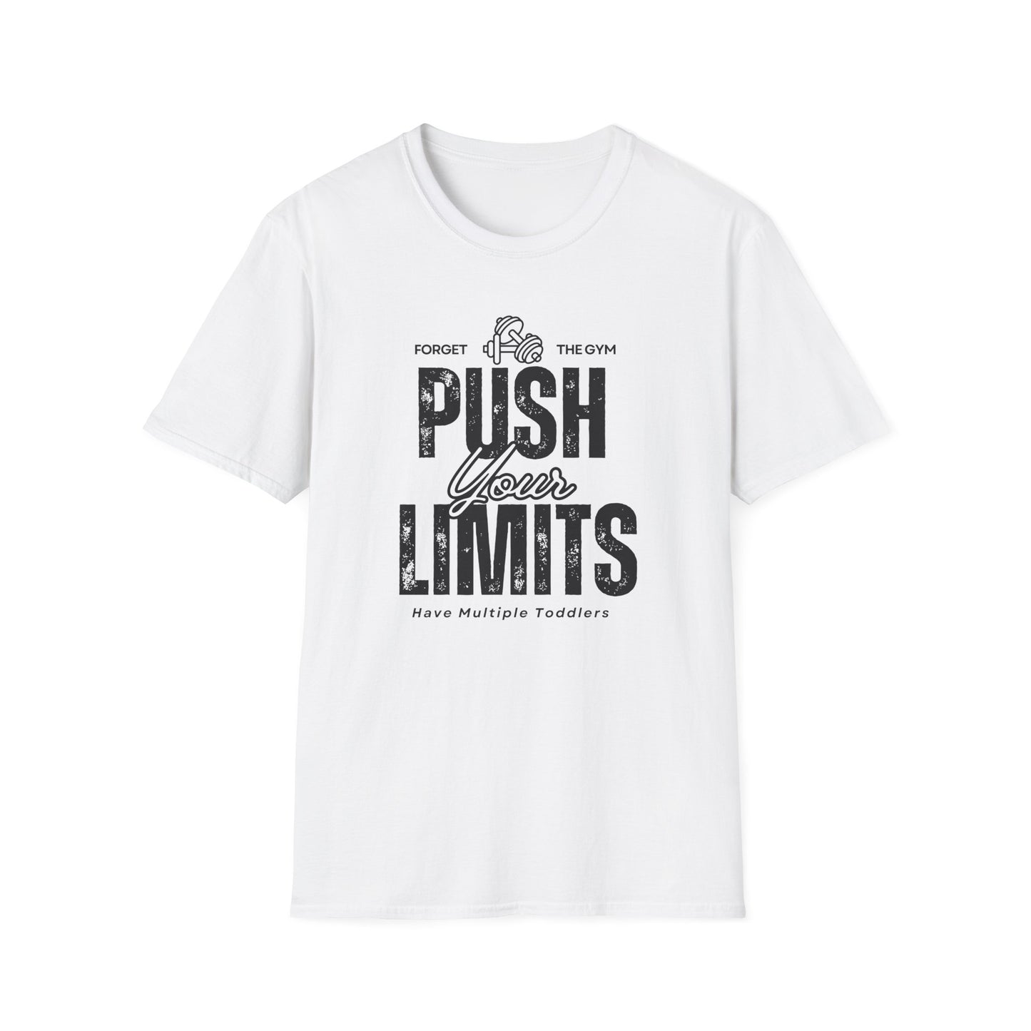 Forget The Gym-Push Your Limits-Have Multiple Toddlers-Dad T-Shirt
