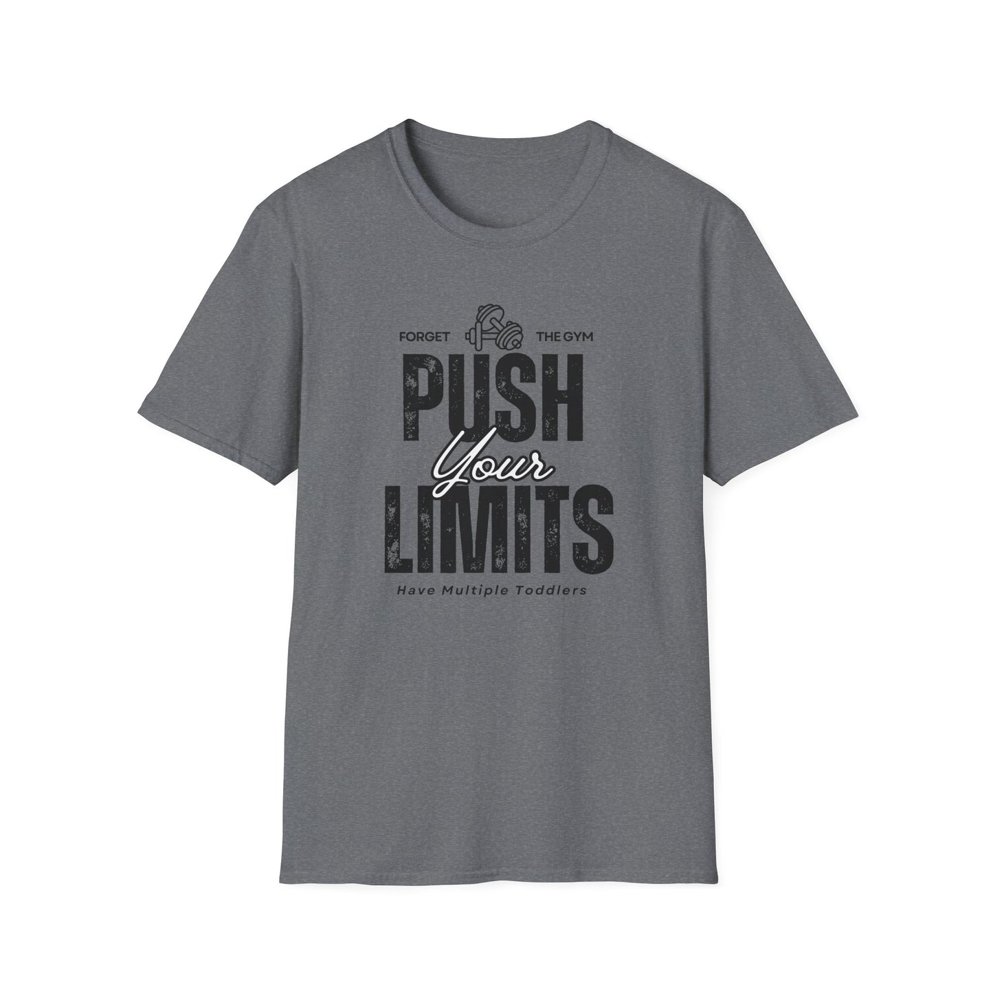 Forget The Gym-Push Your Limits-Have Multiple Toddlers-Dad T-Shirt