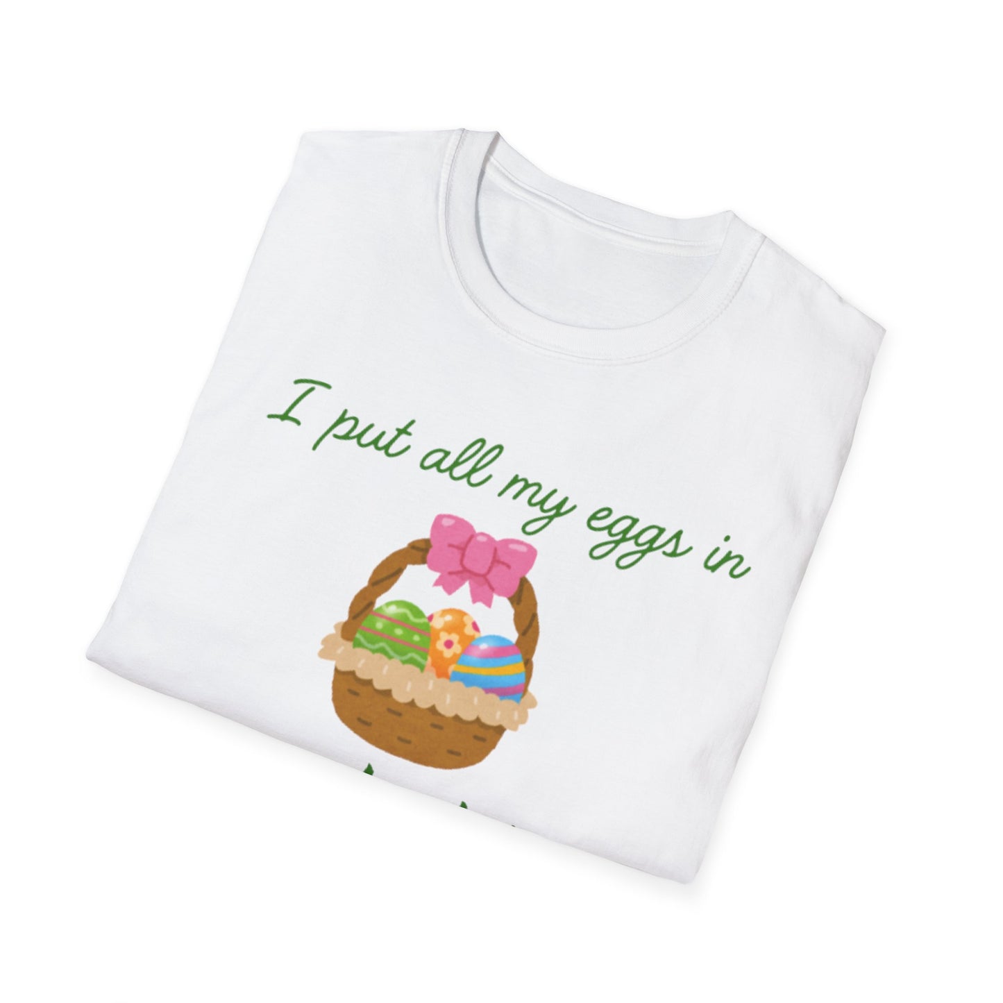 Cute Easter Joke T-Shirt - "I Put All My Eggs in One Basket" Design