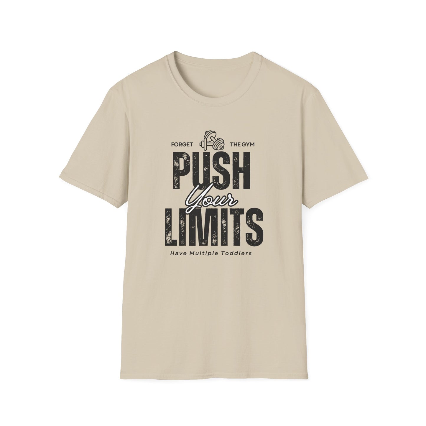 Forget The Gym-Push Your Limits-Have Multiple Toddlers-Dad T-Shirt