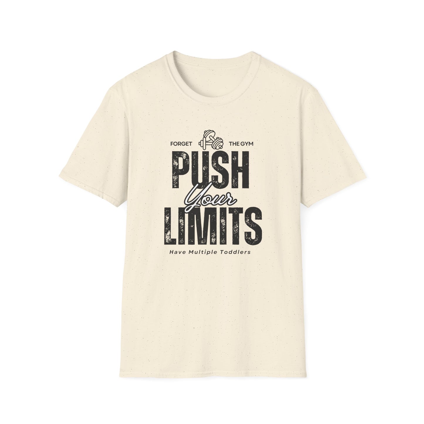 Forget The Gym-Push Your Limits-Have Multiple Toddlers-Dad T-Shirt
