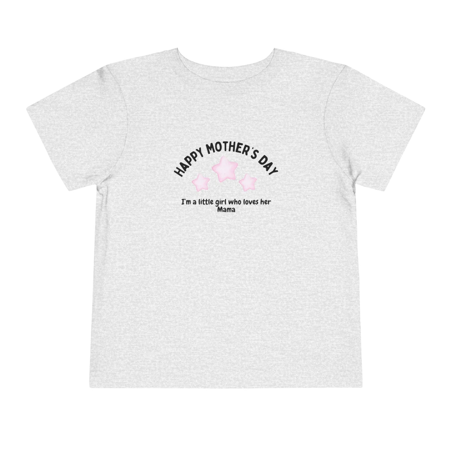 "Happy Mother's Day-I'm a little girl who loves her mama" Toddler T-Shirt