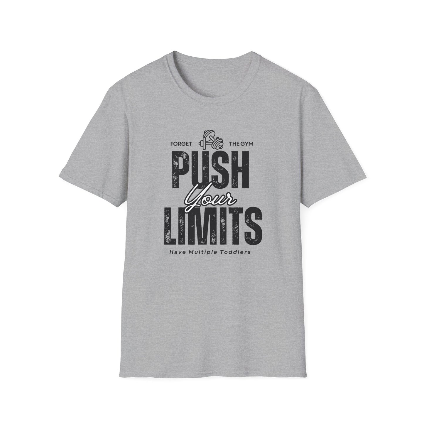 Forget The Gym-Push Your Limits-Have Multiple Toddlers-Dad T-Shirt