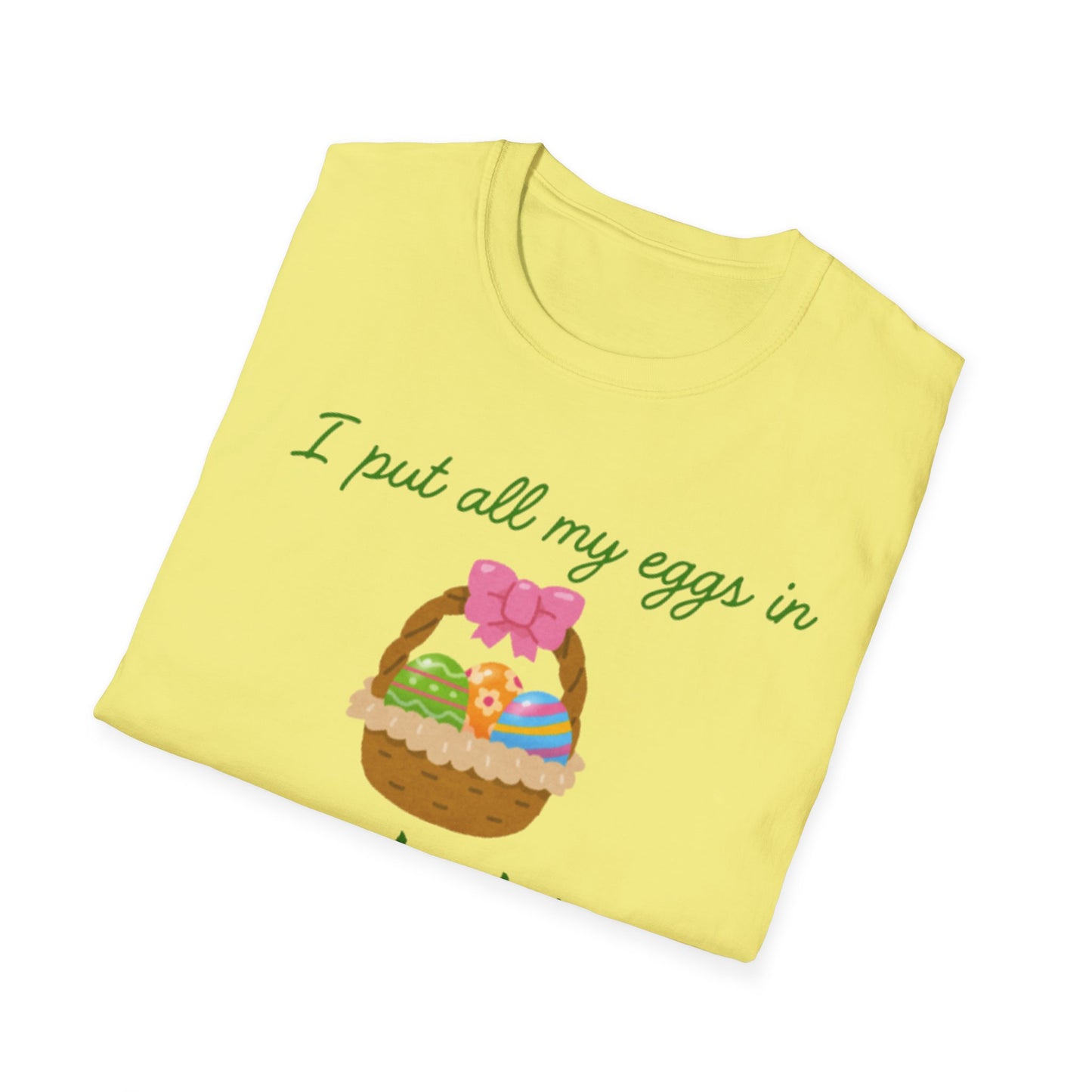 Cute Easter Joke T-Shirt - "I Put All My Eggs in One Basket" Design