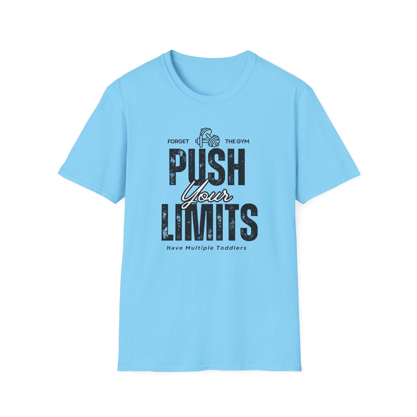 Forget The Gym-Push Your Limits-Have Multiple Toddlers-Dad T-Shirt