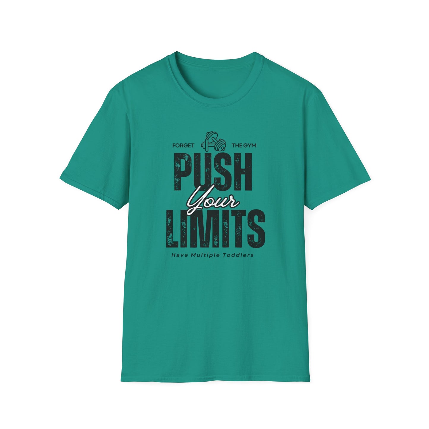 Forget The Gym-Push Your Limits-Have Multiple Toddlers-Dad T-Shirt