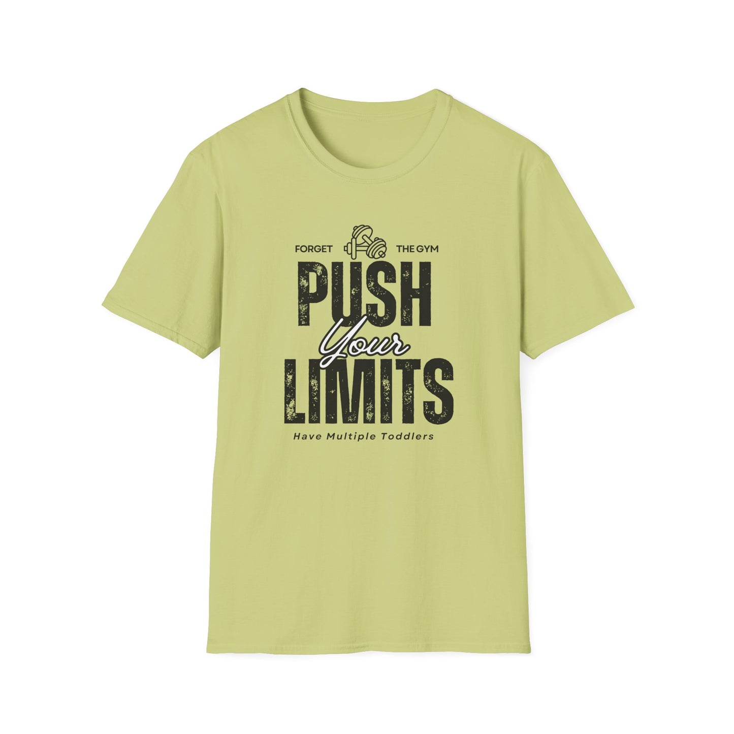 Forget The Gym-Push Your Limits-Have Multiple Toddlers-Dad T-Shirt
