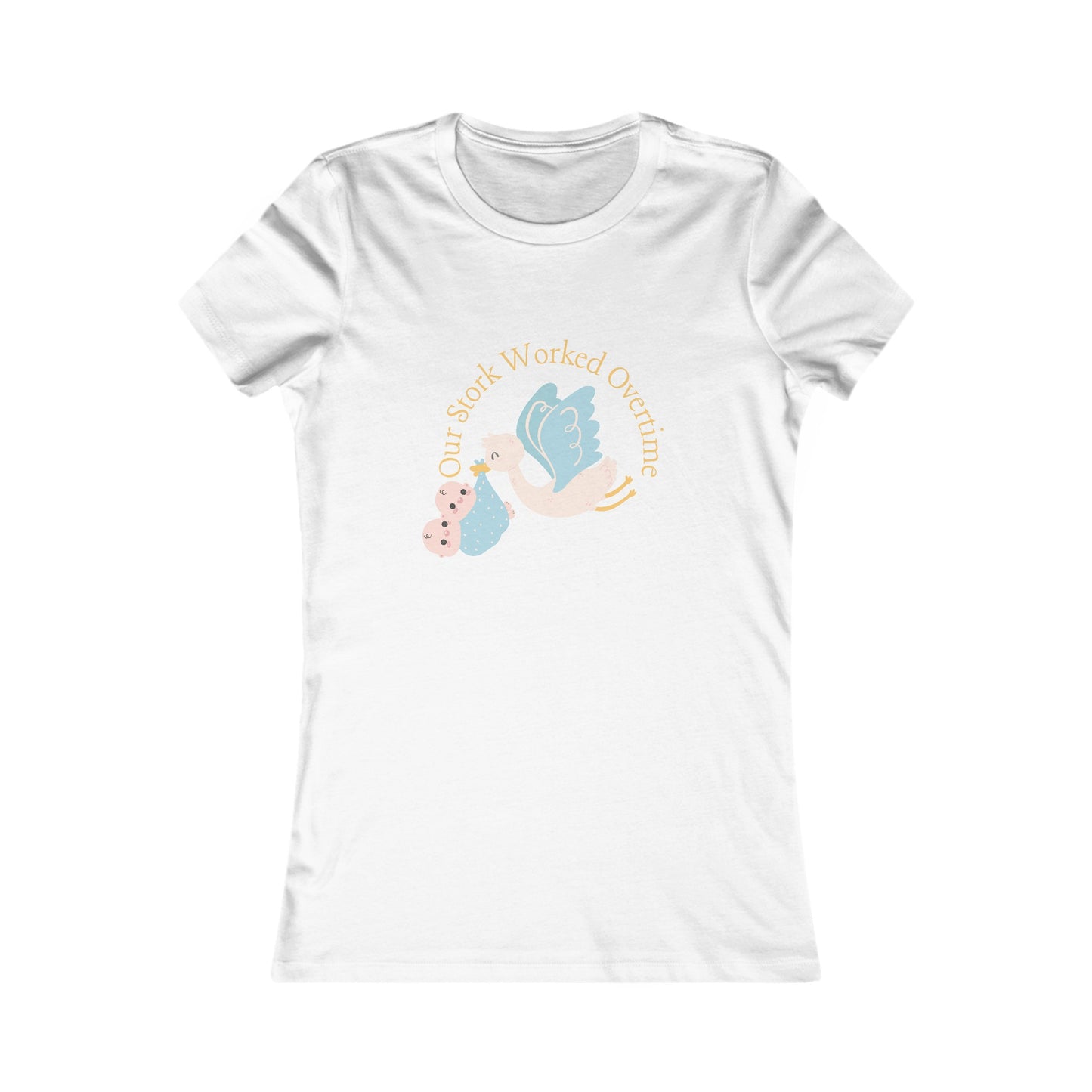 Our Stork Worked Overtime! Twin Mom Women's Favorite Tee