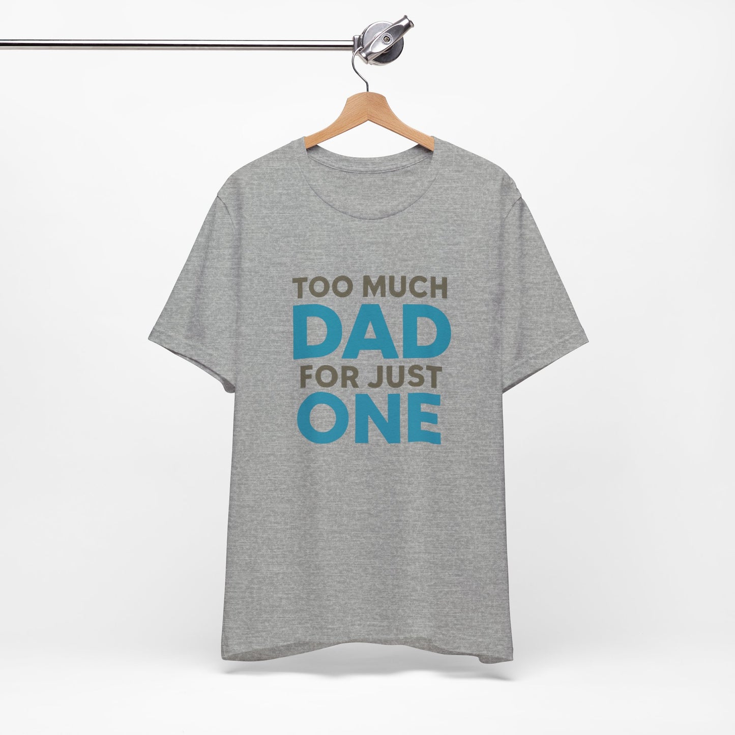 Too Much Dad For Just One T-Shirt — Funny Father’s Day Tee