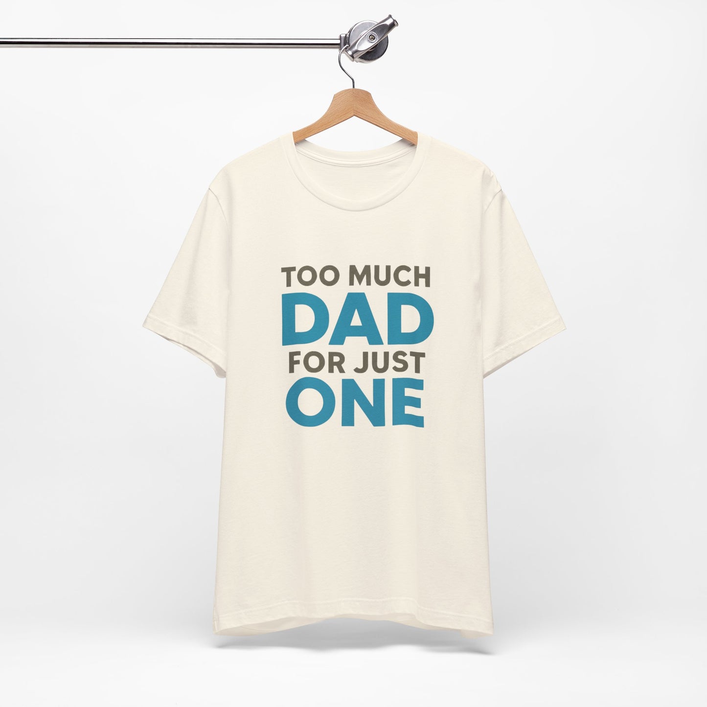 Too Much Dad For Just One T-Shirt — Funny Father’s Day Tee
