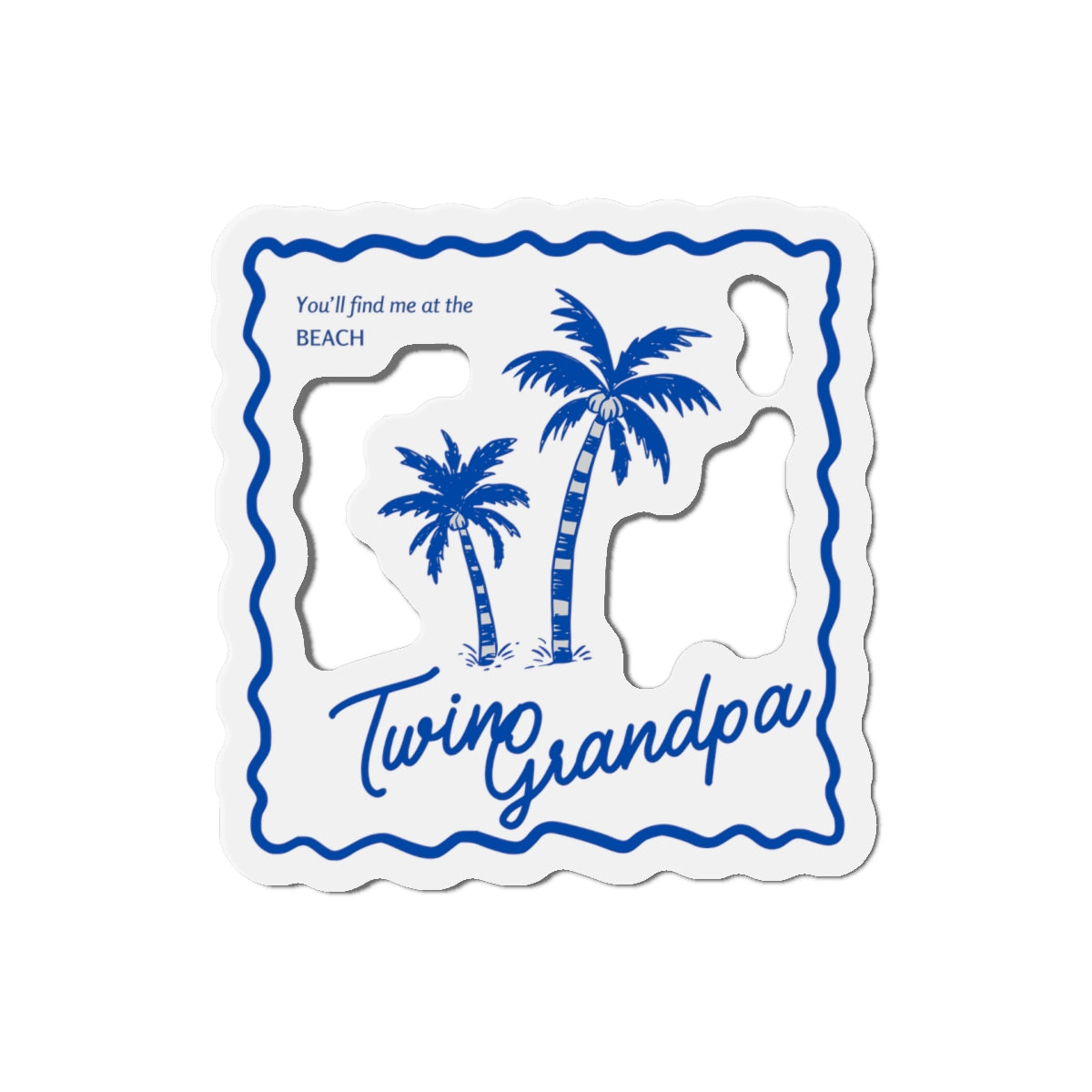 You'll Find Me at the Beach- Die-Cut Magnet — Twin Grandpa Gift