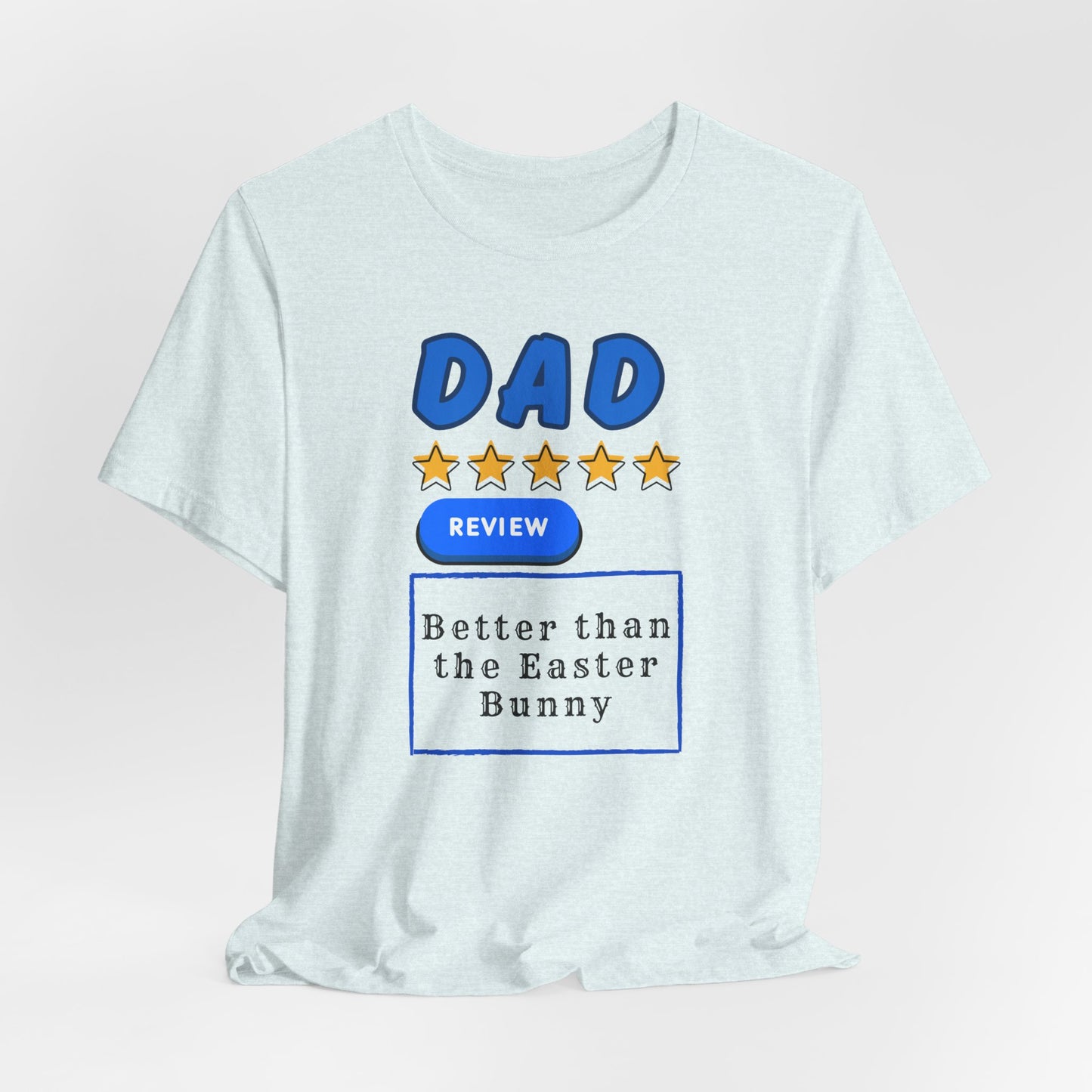 Dad 5-Star Review Tee — "Better Than the Easter Bunny" Easter Shirt