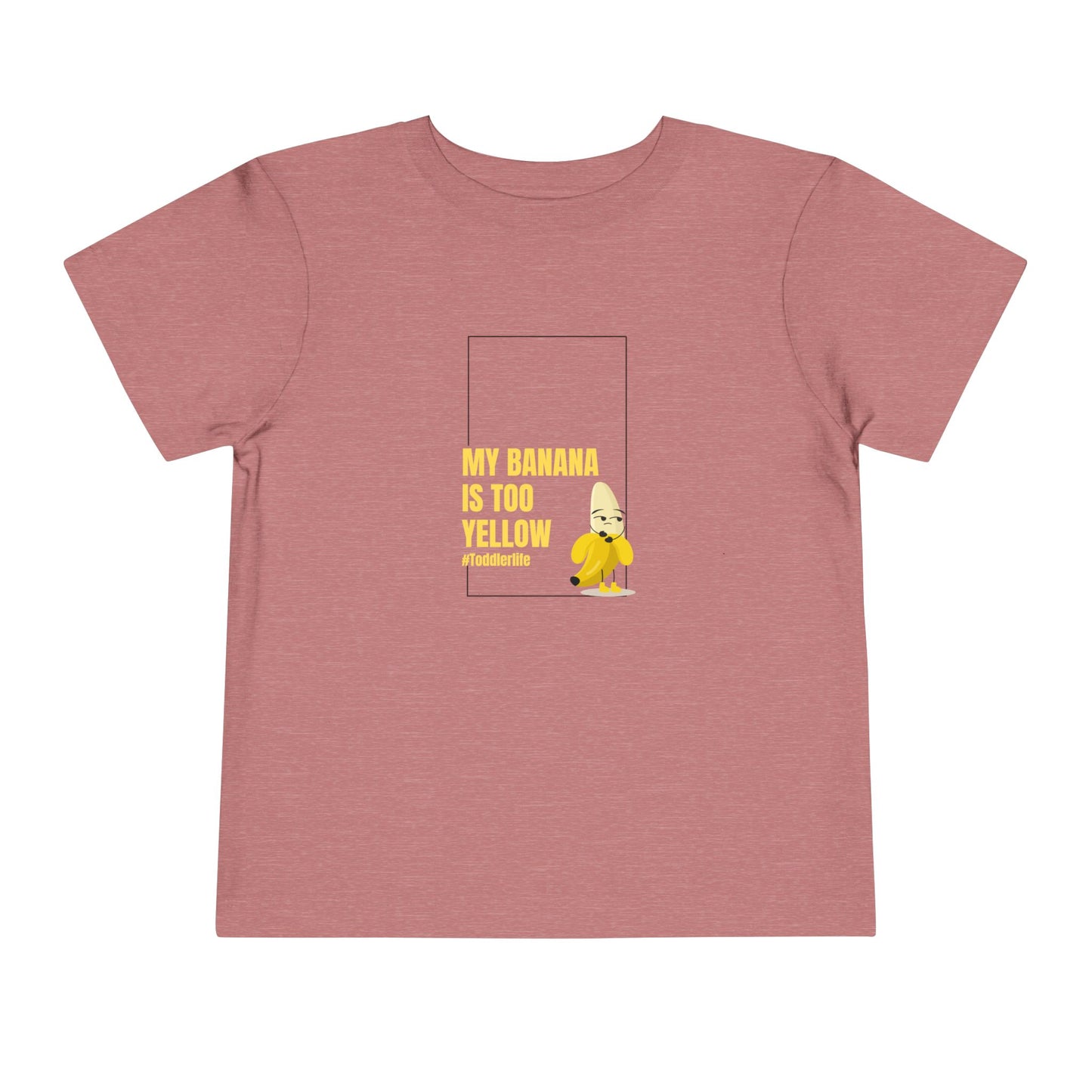 Toddler Tee — "My Banana Is Too Yellow" Cute Banana Graphic Shirt