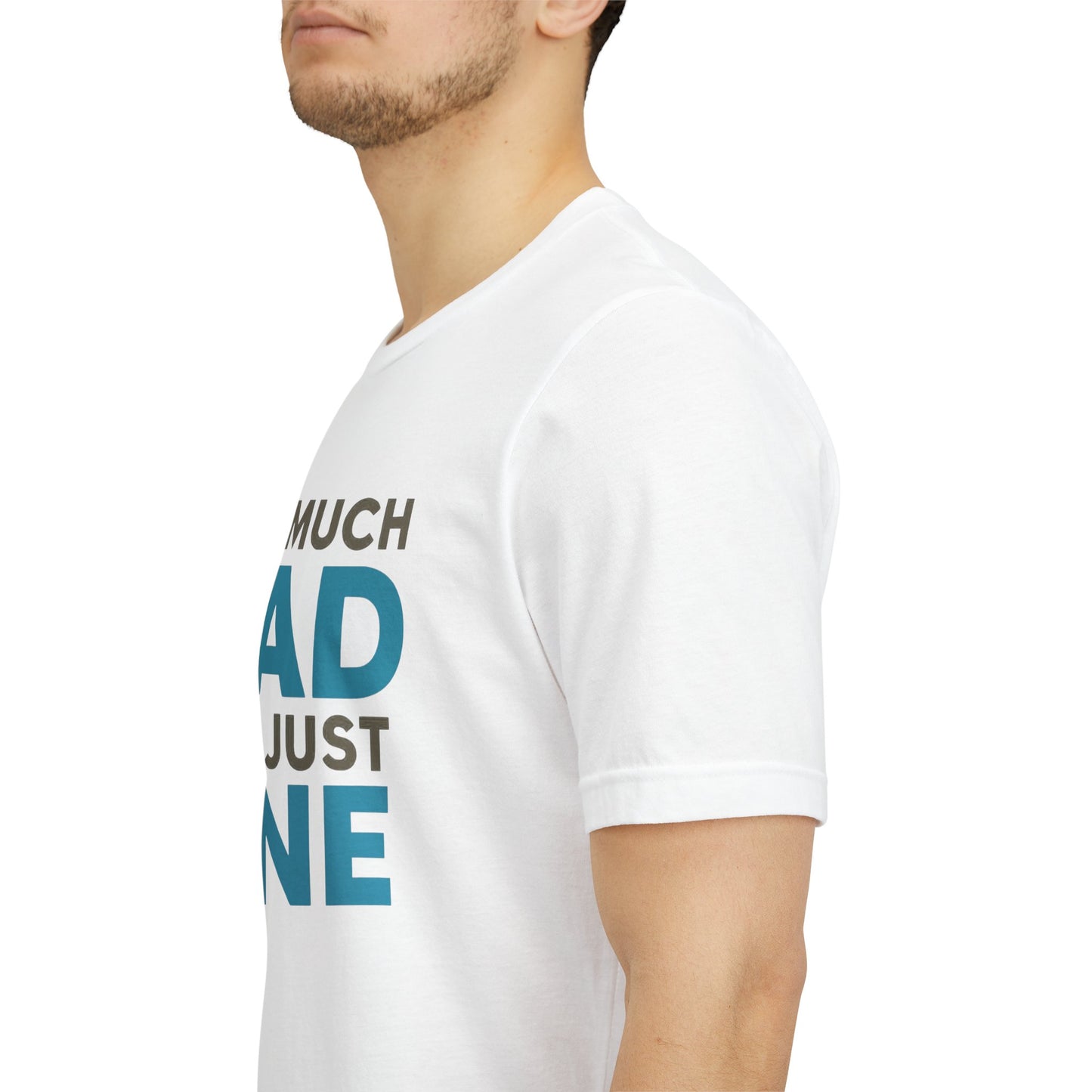 Too Much Dad For Just One T-Shirt — Funny Father’s Day Tee