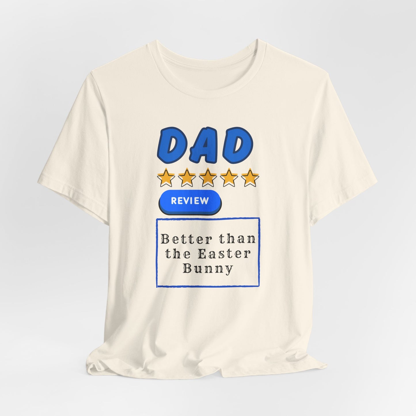 Dad 5-Star Review Tee — "Better Than the Easter Bunny" Easter Shirt
