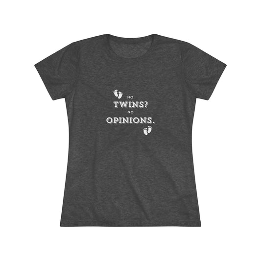 No Twins? No Opinion. Women's Triblend Tee. Twin Moms.