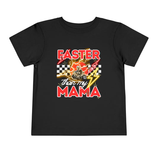 Toddler Tee — “Faster Than My Mama” Racing Graphic Kids T-Shirt