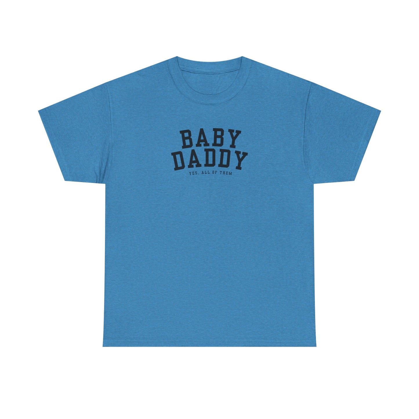 "Baby Daddy, yes all of them" Adult Heavy Cotton Tee