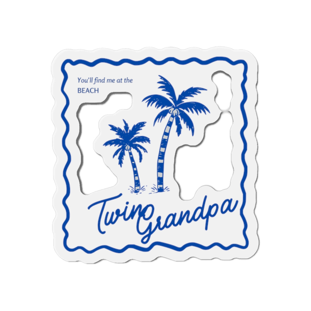 You'll Find Me at the Beach- Die-Cut Magnet — Twin Grandpa Gift