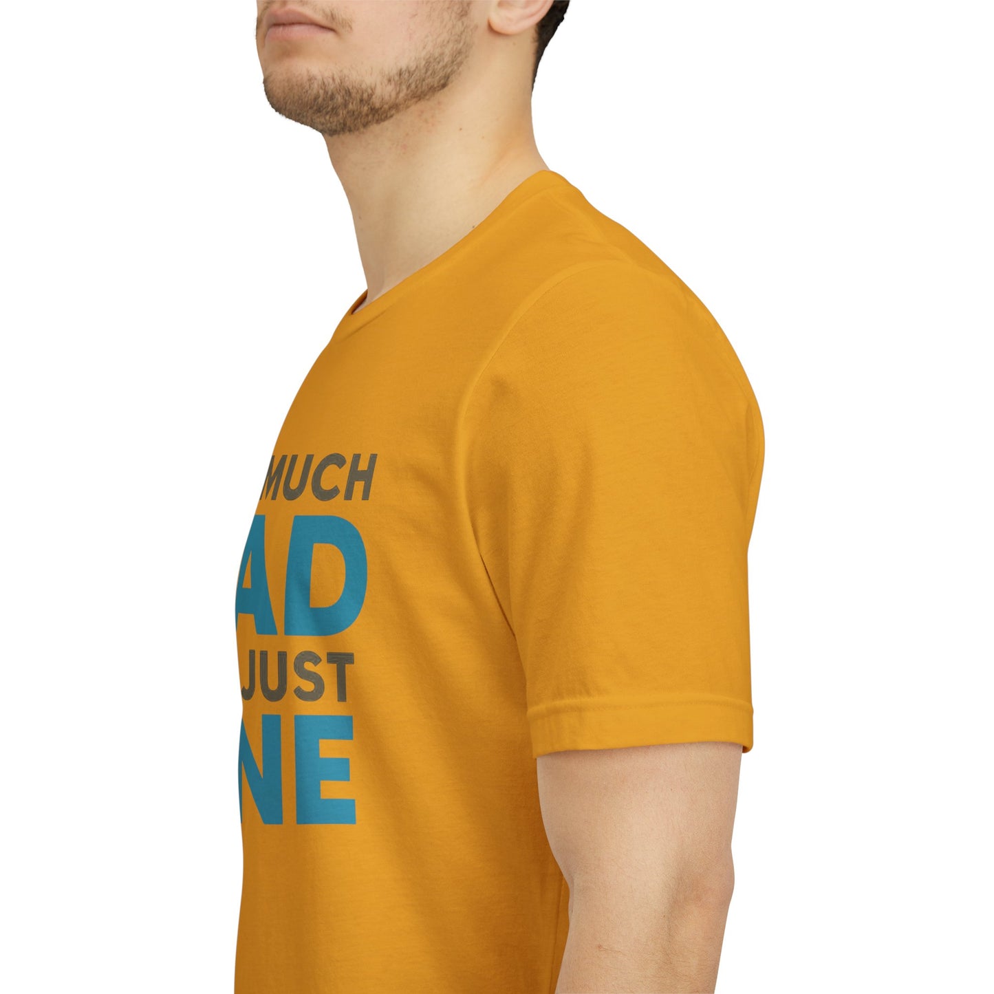 Too Much Dad For Just One T-Shirt — Funny Father’s Day Tee
