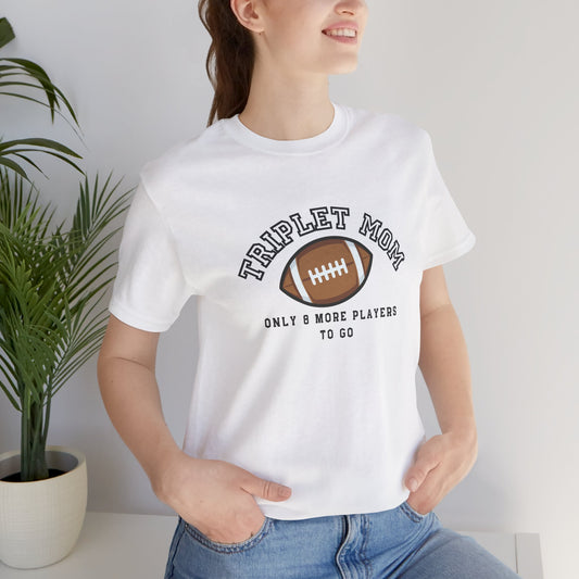 Triplet Mom Football T-Shirt "Only 8 More Players to Go" – Cute Mom & Sports Tee