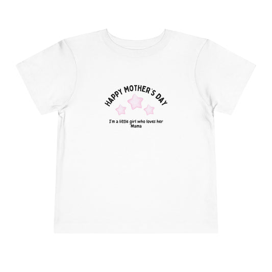 "Happy Mother's Day-I'm a little girl who loves her mama" Toddler T-Shirt