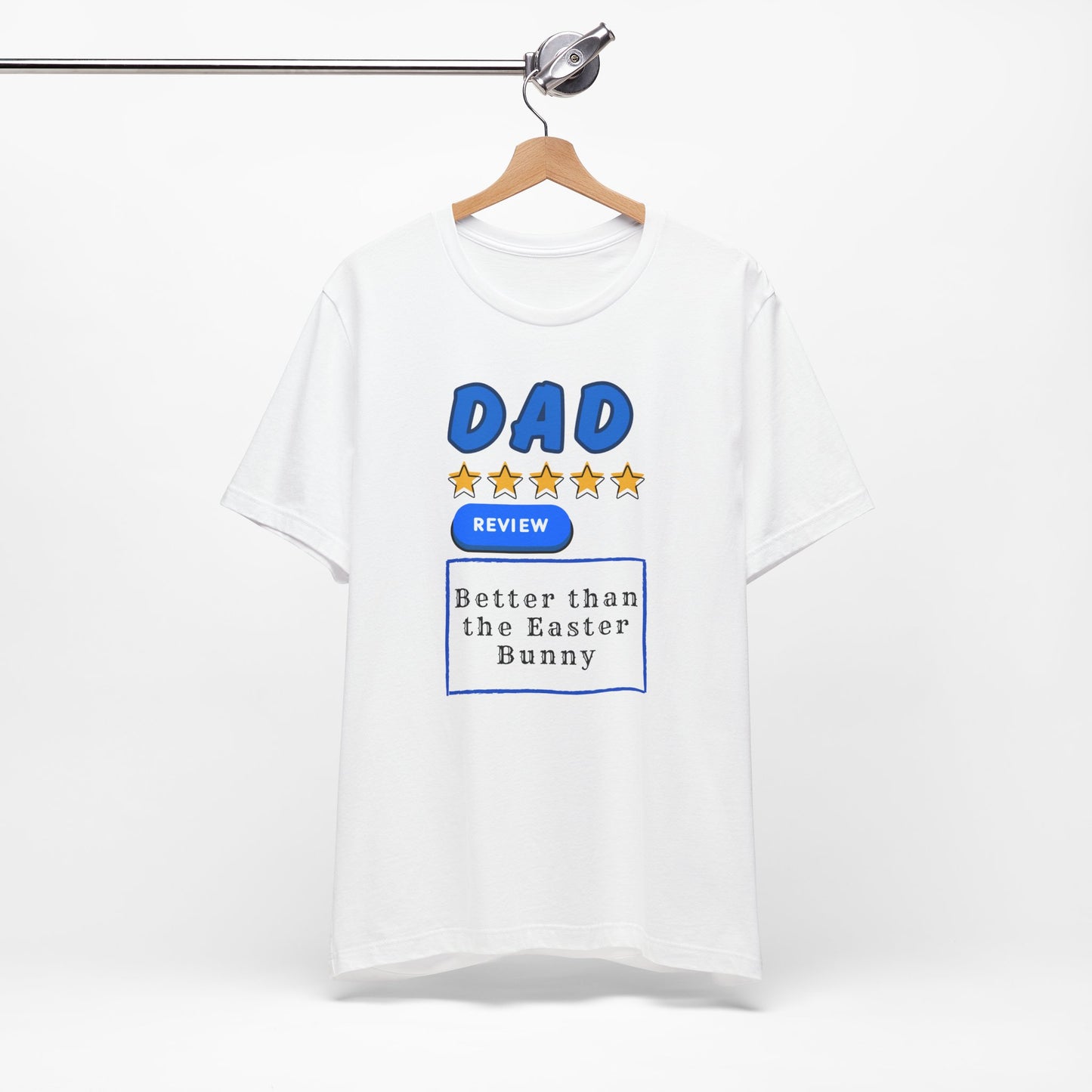 Dad 5-Star Review Tee — "Better Than the Easter Bunny" Easter Shirt