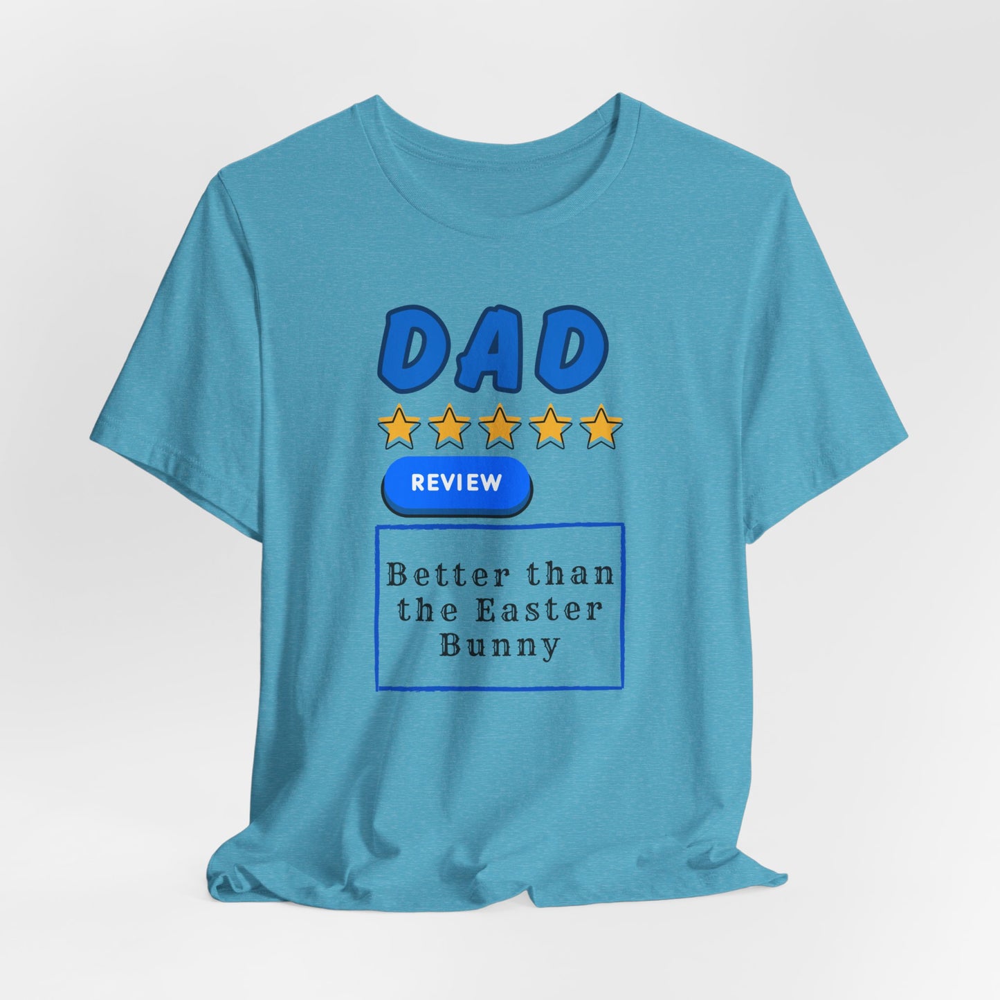 Dad 5-Star Review Tee — "Better Than the Easter Bunny" Easter Shirt