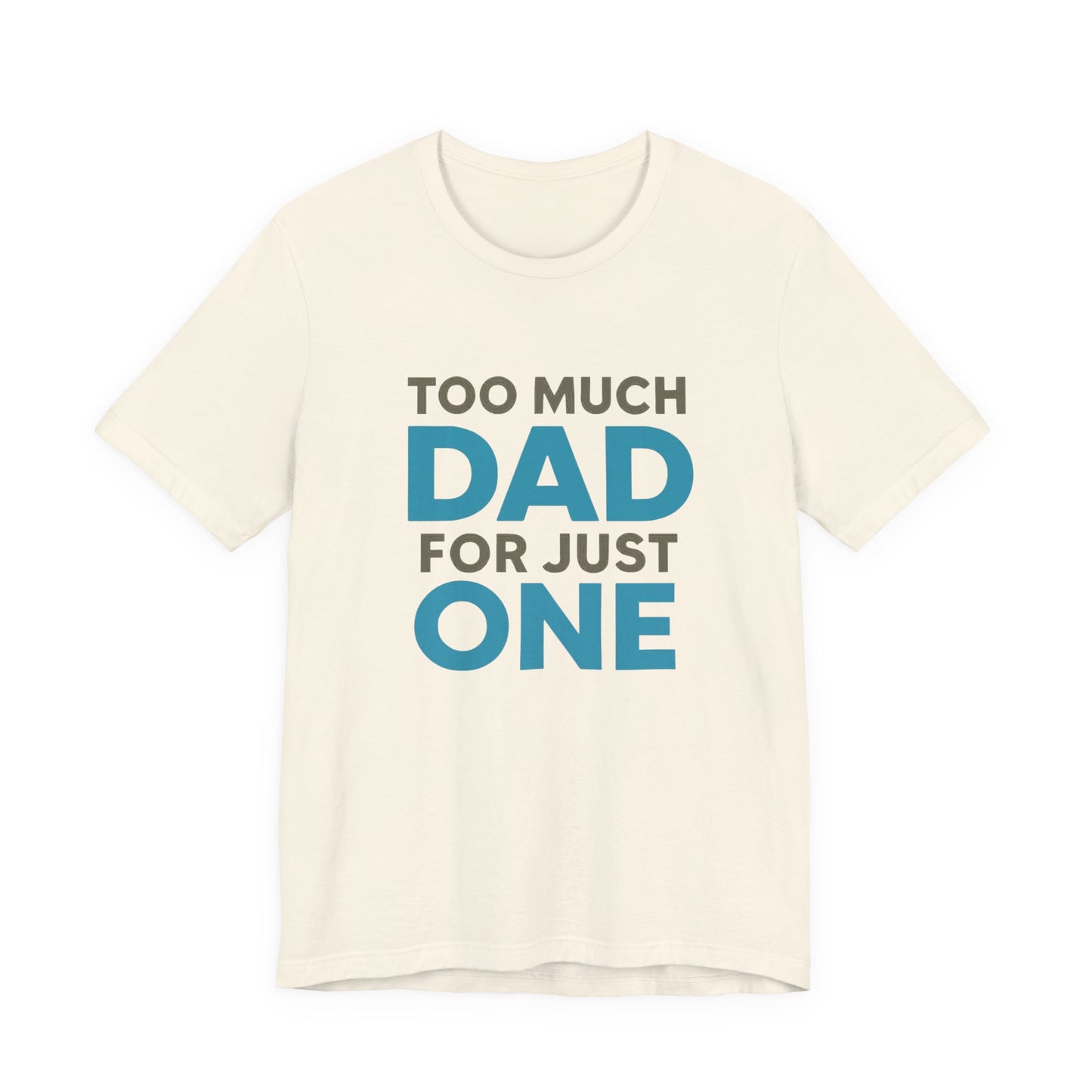Too Much Dad For Just One T-Shirt — Funny Father’s Day Tee