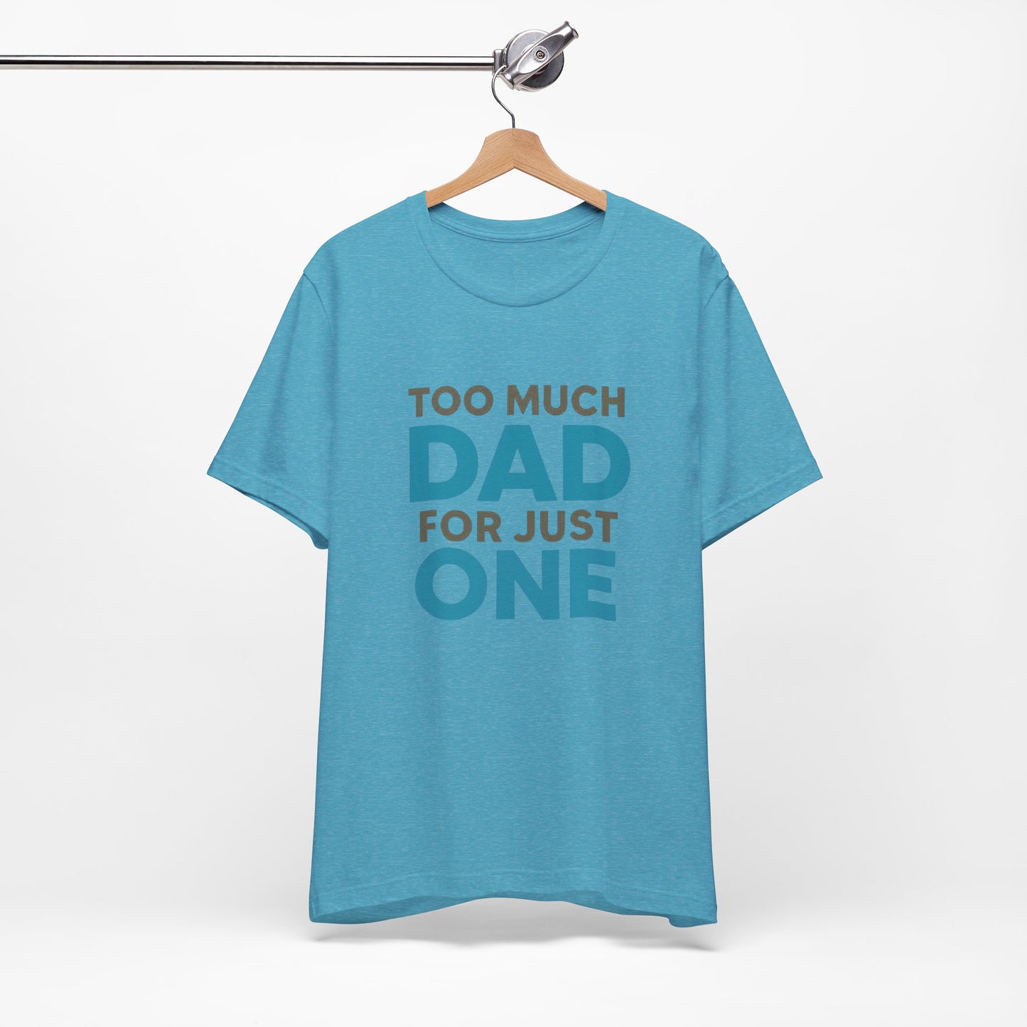 Too Much Dad For Just One T-Shirt — Funny Father’s Day Tee