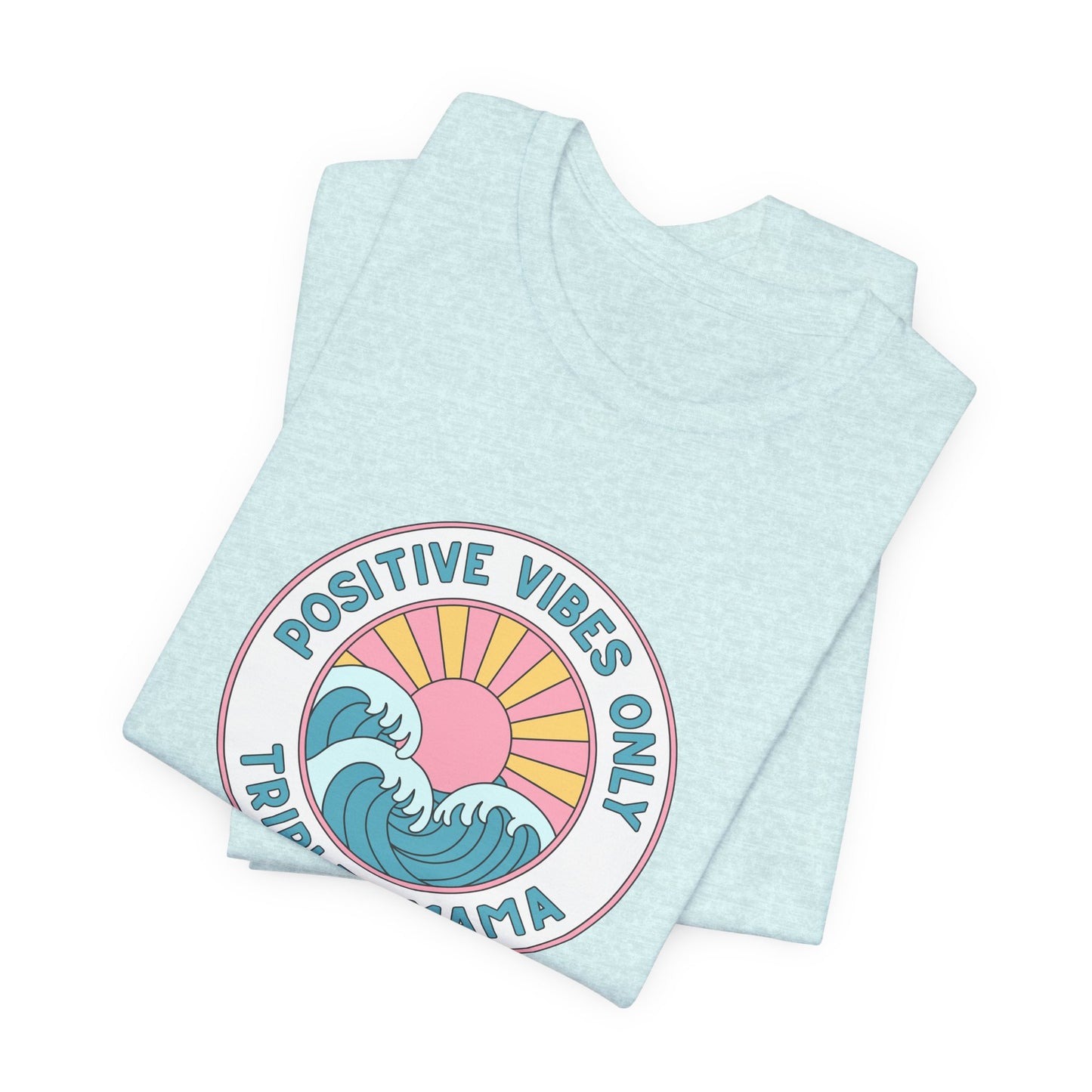 Positive Vibes Only -Triplet Mama Tee