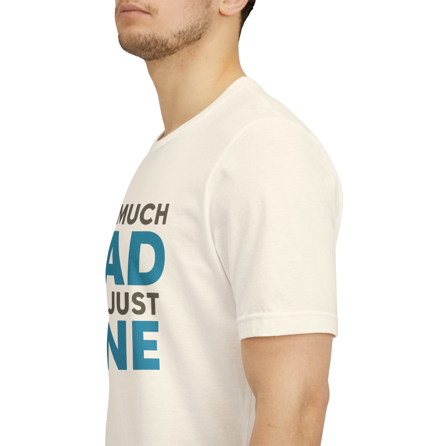 Too Much Dad For Just One T-Shirt — Funny Father’s Day Tee