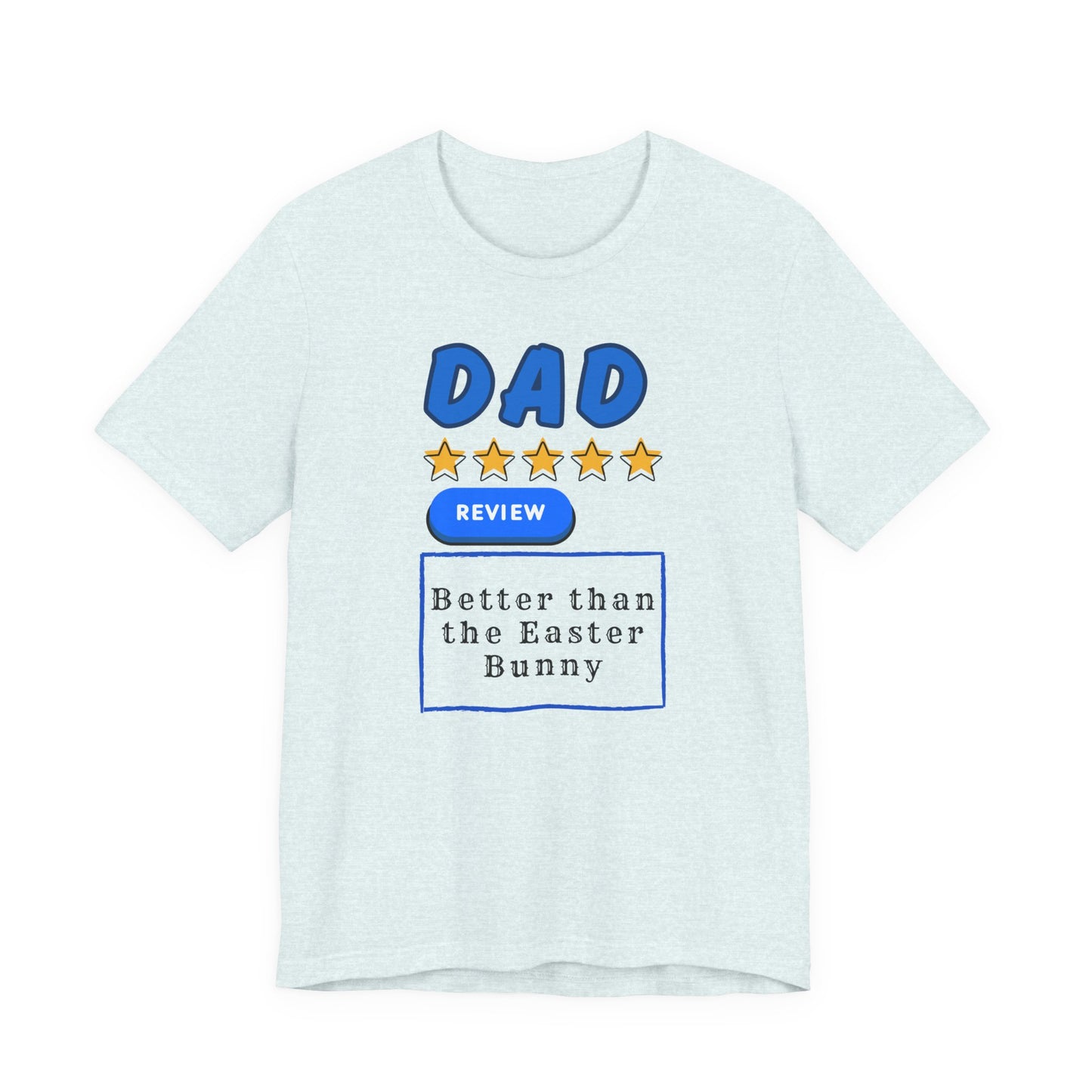 Dad 5-Star Review Tee — "Better Than the Easter Bunny" Easter Shirt