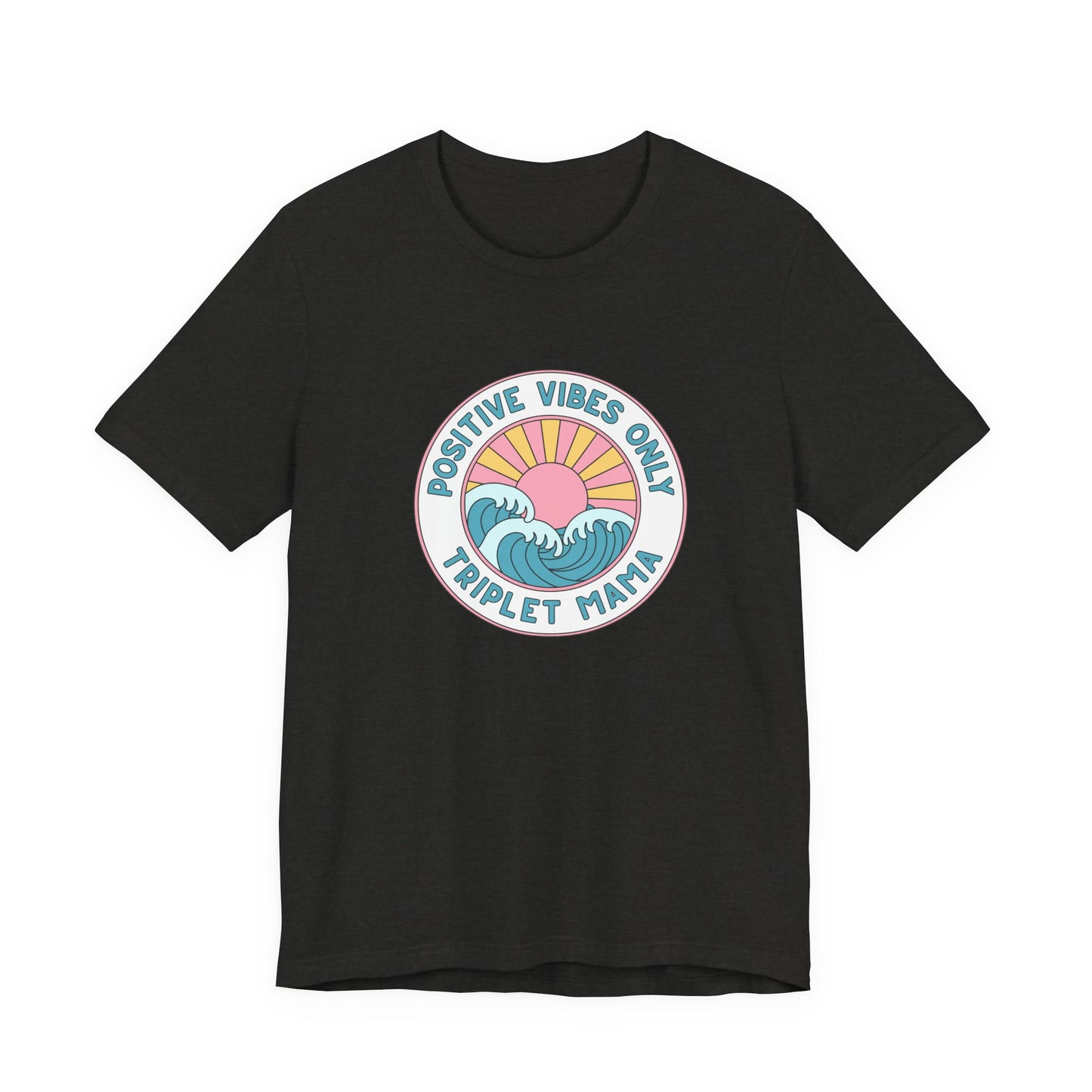 Positive Vibes Only -Triplet Mama Tee