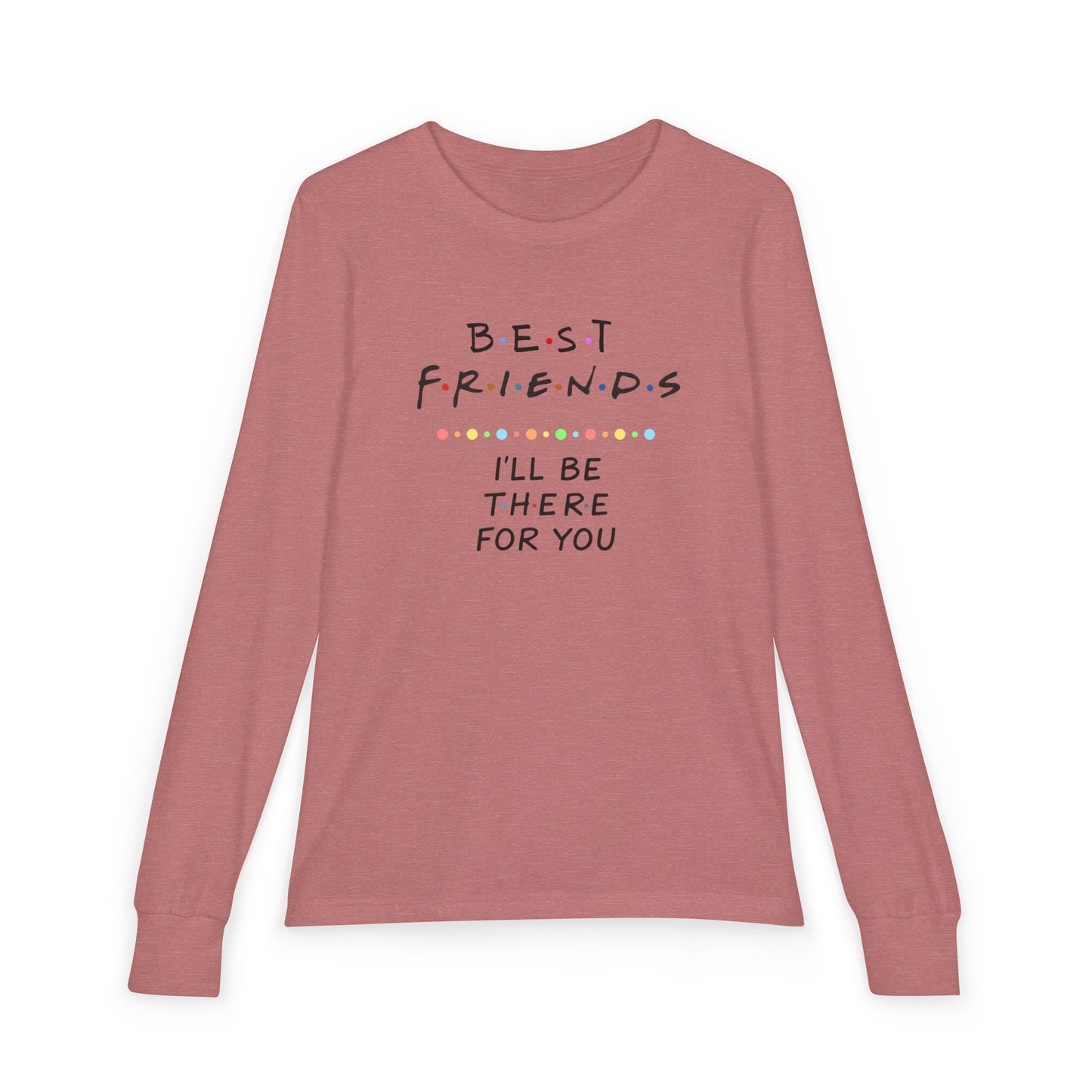 Friends-Inspired Youth Long Sleeve Tee — "Best Friends I'll Be There For You"