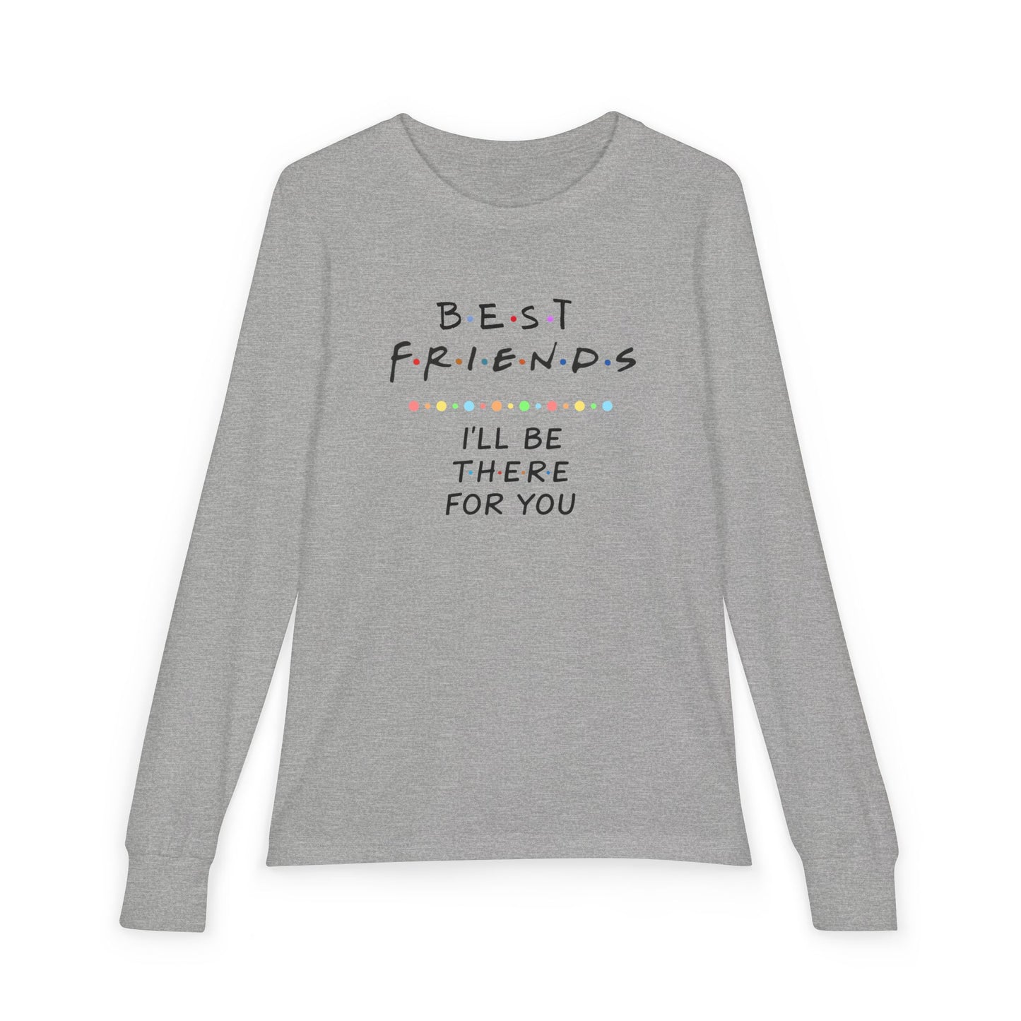 Friends-Inspired Youth Long Sleeve Tee — "Best Friends I'll Be There For You"