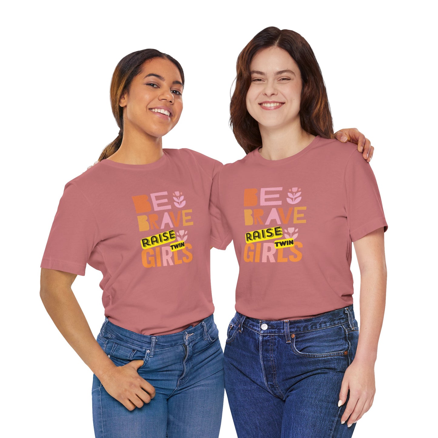 Be Brave Raise Twin Girls — Inspirational Mom Shirt