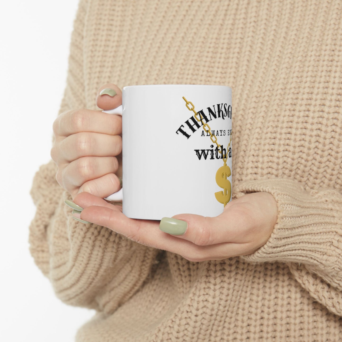 Thanksgiving Always Ends With a G Mug — Funny Holiday Coffee Cup with Gold Dollar Chain Design (11oz & 15oz)