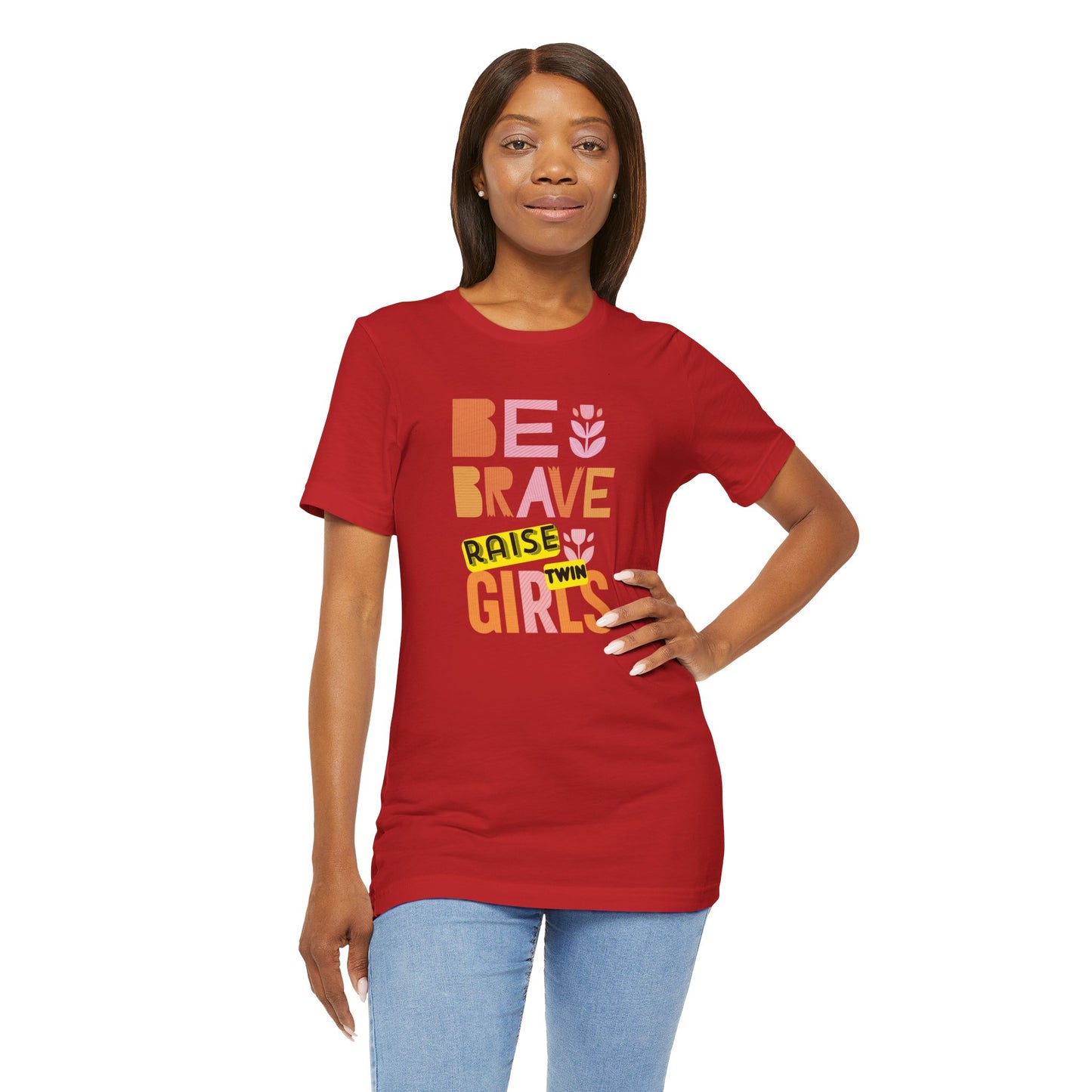Be Brave Raise Twin Girls — Inspirational Mom Shirt
