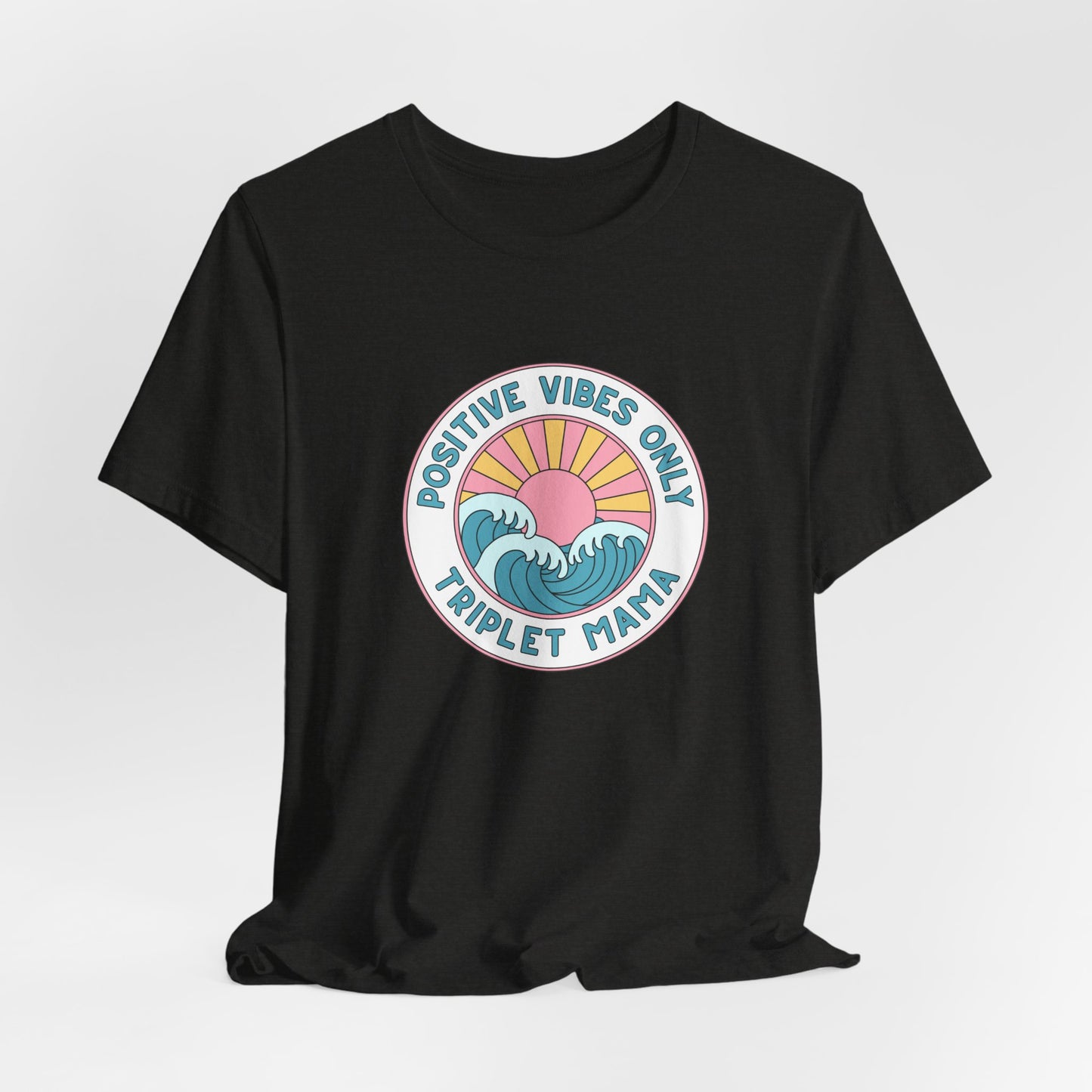Positive Vibes Only -Triplet Mama Tee