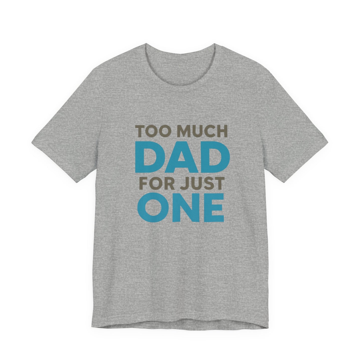 Too Much Dad For Just One T-Shirt — Funny Father’s Day Tee