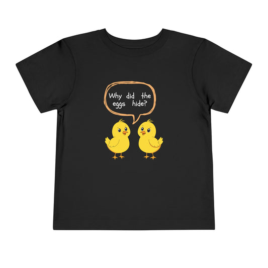 Toddler Tee — Cute Chick Joke “Why did the eggs hide?” Easter Kids Shirt