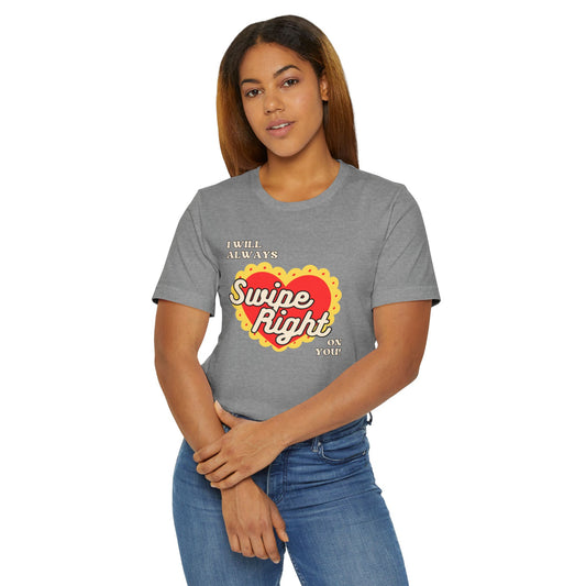 Swipe Right Heart T-Shirt — "I Will Always Swipe Right On You" Funny Dating App Tinder Date-Retro Dating Tee