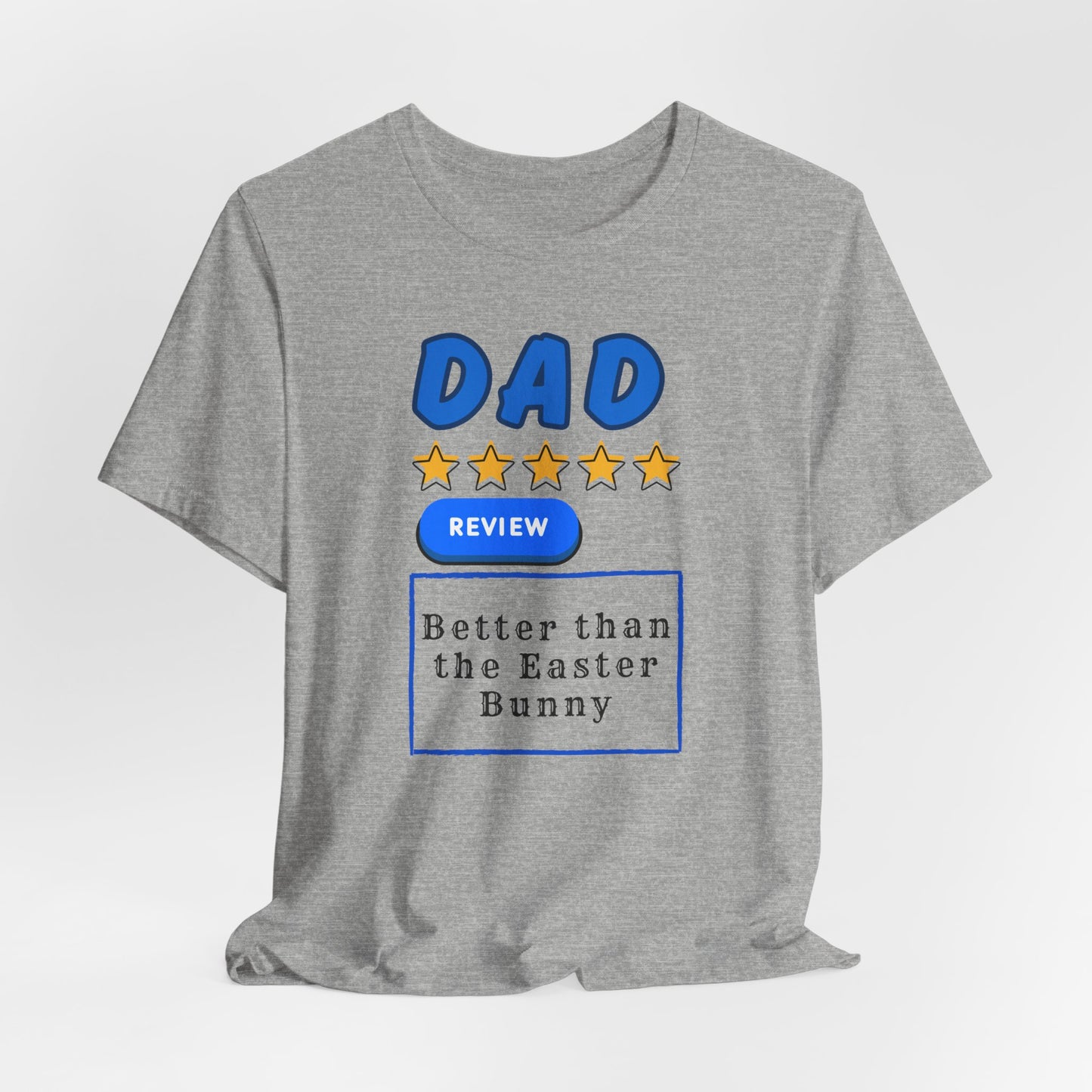 Dad 5-Star Review Tee — "Better Than the Easter Bunny" Easter Shirt