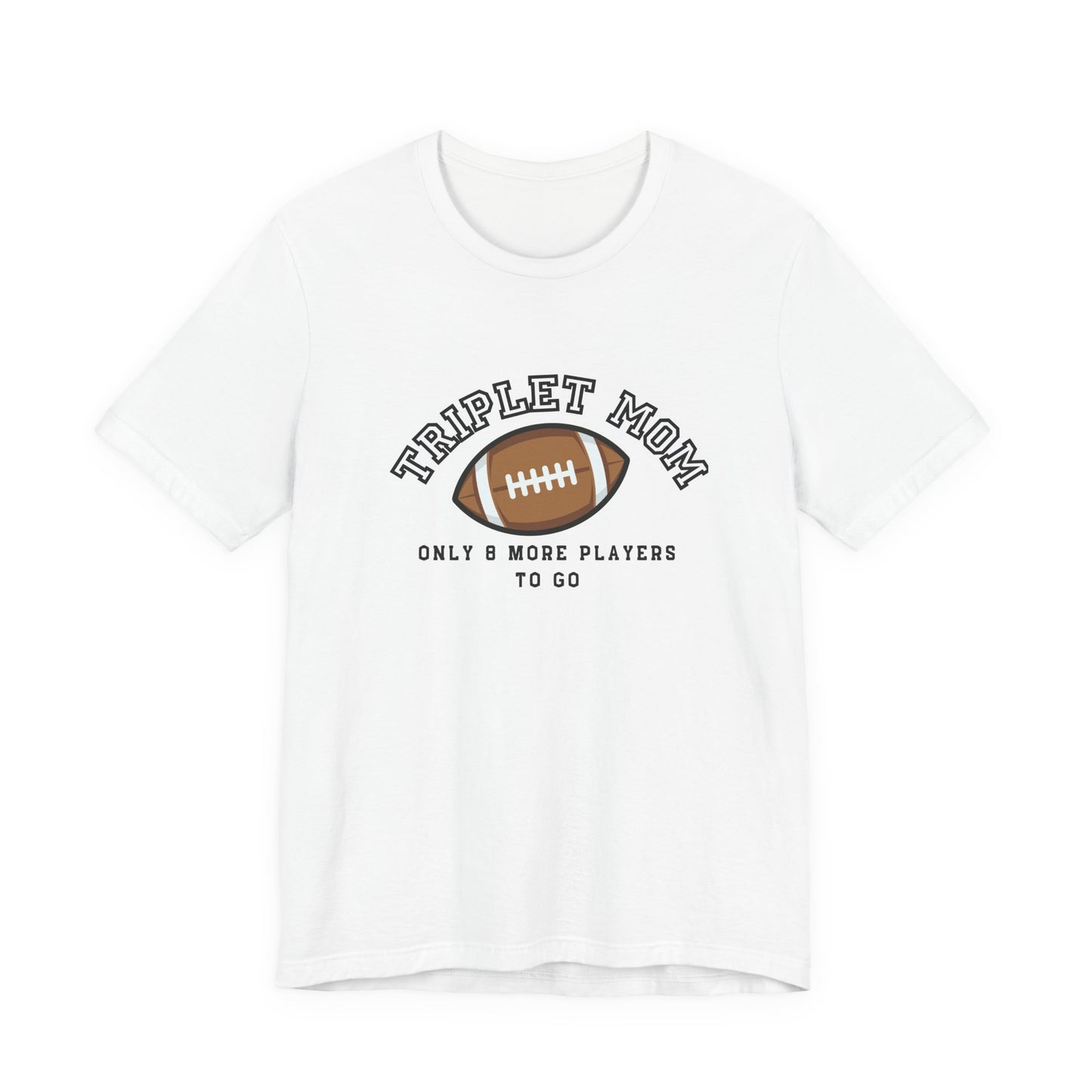 Triplet Mom Football T-Shirt "Only 8 More Players to Go" – Cute Mom & Sports Tee