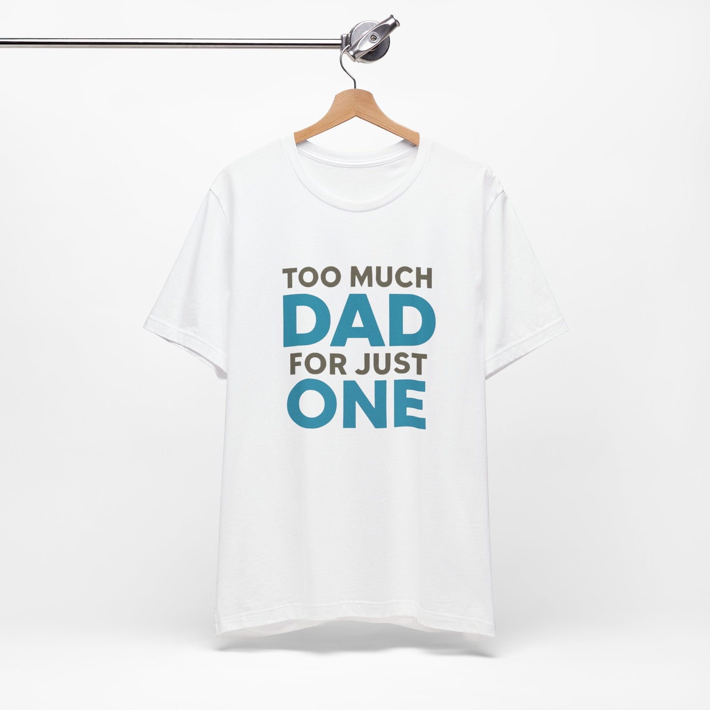 Too Much Dad For Just One T-Shirt — Funny Father’s Day Tee